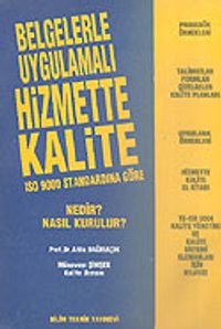 ISO 9000 Standardına Göre Hizmette Kalite/Nedir? Nasıl Kurulur? Belgelerle Uygulamalı