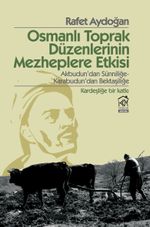 Osmanlı Toprak Düzenlerinin Mezheplere Etkisi & Akbudun'dan Sünniliğe-Karabudun'dan Bektaşiliğe (Kardeşliğe Bir Katkı)