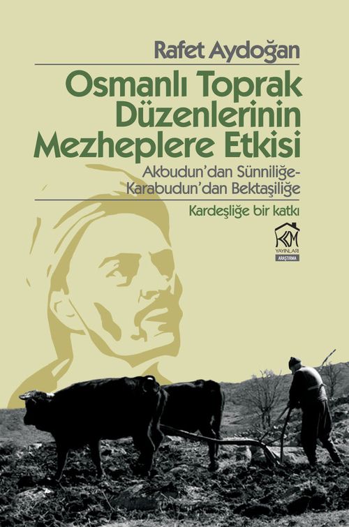Osmanlı Toprak Düzenlerinin Mezheplere Etkisi & Akbudun'dan Sünniliğe-Karabudun'dan Bektaşiliğe (Kardeşliğe Bir Katkı)