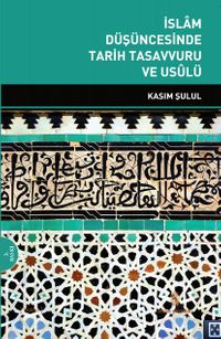İslam Düşüncesinde Tarih Tasavvuru ve Usulü