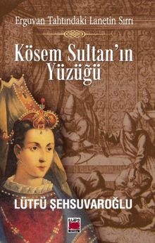 Kösem Sultan'ın Yüzüğü & Erguvan Tahtındaki Lanetin Sırrı