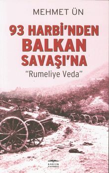 93 Harbi'nden Balkan Savaşı'na & Rumeli'ye Veda