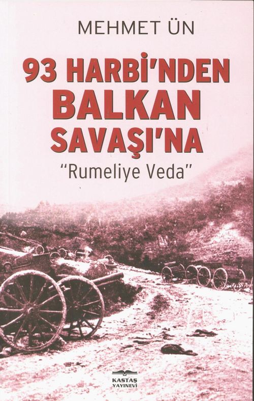 93 Harbi'nden Balkan Savaşı'na & Rumeli'ye Veda