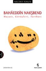 Bahaeddin Nakşbend Hayatı, Görüşleri, Tarikatı