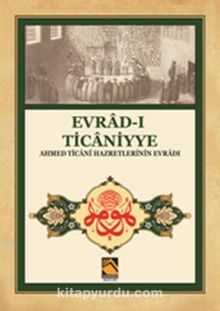 Evrad-ı Ticaniyye & Ahmed Ticani Hazretlerinin Evradı - Bilinmeyen Yazar