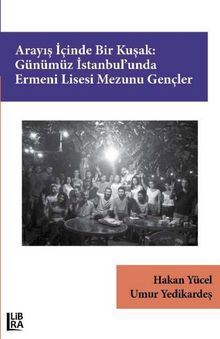 Arayış İçinde Bir Kuşak:Günümüz İstanbul’unda Ermeni Lisesi Mezunu Gençler - Hakan Yücel