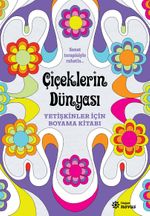 Çiçeklerin Dünyası & Yetişkinler İçin Boyama Kitabı