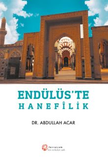 Endülüs'te Hanefilik - Abdullah Acar