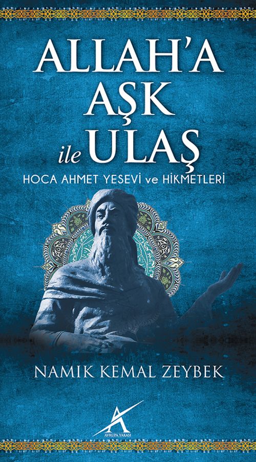 Allah'a Aşk ile Ulaş / Hoca Ahmet Yesevi ve Hikmetleri