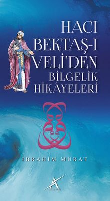 Hacı Bektaş-ı Veli'den Bilgelik Hikayeleri