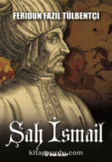 Şah İsmail - Feridun Fazıl Tülbentçi