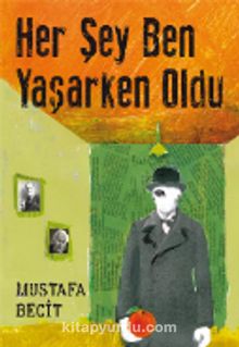 Her Şey Ben Yaşarken Oldu - Mustafa Becit