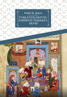 Türk Entelektüel Tarihinin Teşekkül Devri
