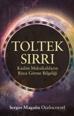 Toltek Sırrı & Kadim Meksikalıların Rüya Görme Bilgeliği