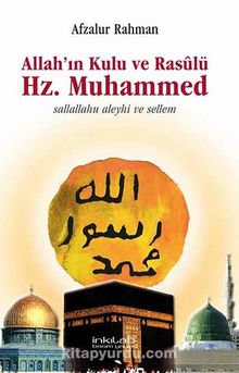Allah'ın Kulu ve Rasulü Hz. Muhammed Sallallahu Aleyhi ve Sellem - Afzalur Rahman