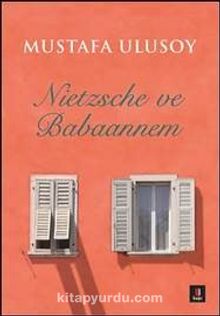 Nietzsche ve Babaannem - Mustafa Ulusoy