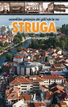 Osmanlı'dan Günümüze Ohri Gölü'nde Bir İnci Struga - H. Yıldırım Ağanoğlu