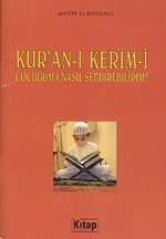 Kur'an-ı Kerim-i Çocuğuma Nasıl Sevdirebilirim?