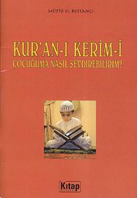 Kur'an-ı Kerim-i Çocuğuma Nasıl Sevdirebilirim?