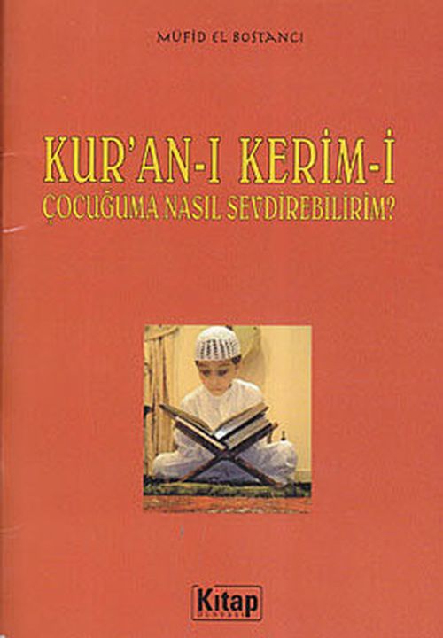Kur'an-ı Kerim-i Çocuğuma Nasıl Sevdirebilirim?