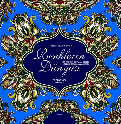 Renklerin Dünyası & Her Yaş İçin Boyama, Desen ve Tezhib Tamamlama Kitabı