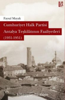 Cumhuriyet Halk Partisi Antalya Teşkilatının Faaliyetleri (1931-1951) - Faysal Mayak