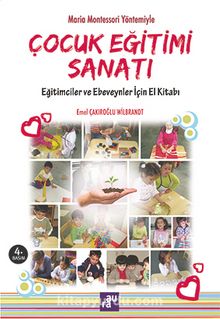 Maria Montessori Yöntemiyle Çocuk Eğitimi Sanatı & Eğitimciler ve Ebeveynler için El Kitabı