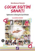 Maria Montessori Yöntemiyle Çocuk Eğitimi Sanatı & Eğitimciler ve Ebeveynler için El Kitabı