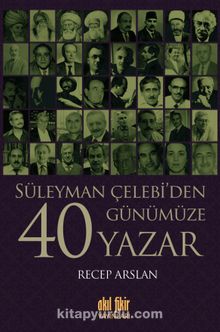 Süleyman Çelebi’den Günümüze 40 Yazar - Recep Arslan