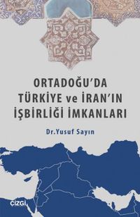 Ortadoğu'da Türkiye ve İran'ın İşbirliği İmkanları