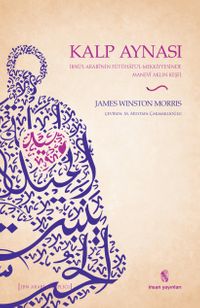 Kalp Aynası & İbnü’l-Arabi’nin Fütuhatü’l-Mekkiyye’sinde Manevi Aklın Keşfi