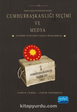Türkiye Seçim Sistemindeki Değişim Cumhurbaşkanlığı Seçimi ve Medya & İletişim ve Siyaset Odaklı İncelemeler