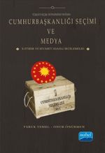 Türkiye Seçim Sistemindeki Değişim Cumhurbaşkanlığı Seçimi ve Medya & İletişim ve Siyaset Odaklı İncelemeler