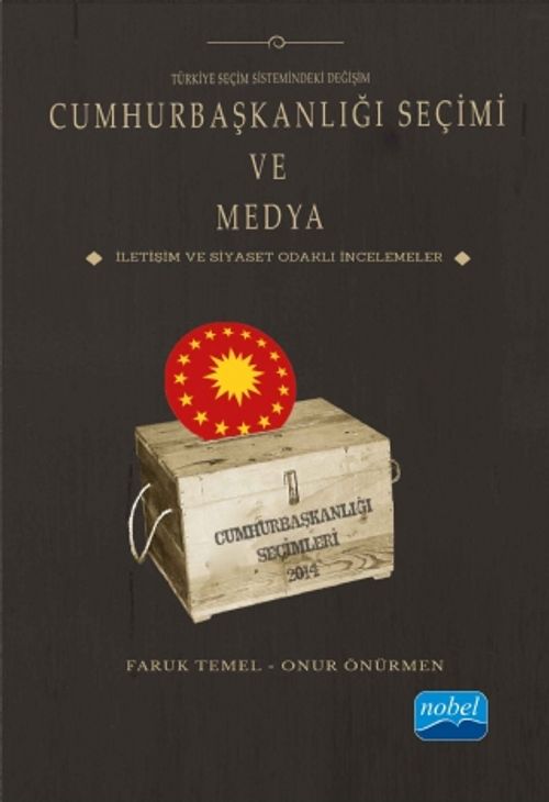 Türkiye Seçim Sistemindeki Değişim Cumhurbaşkanlığı Seçimi ve Medya & İletişim ve Siyaset Odaklı İncelemeler