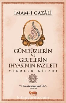 Gündüzlerin ve Gecelerin İhyasının Fazileti & Virdler Kitabı - İmam Gazali