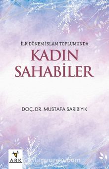 İlk Dönem İslam Toplumunda Kadın Sahabiler - Mustafa Sarıbıyık