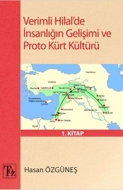 Verimli Hilal'de İnsanlığın Gelişimi ve Proto Kürt Kültürü 1. Kitap