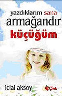 Yazdıklarım Sana Armağandır Küçüğüm