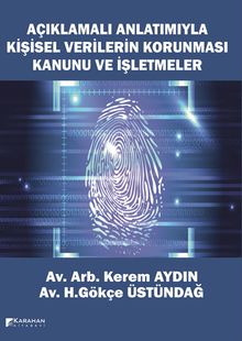 Açıklamalı Anlatımıyla Kişisel Verilerin Korunması Kanunu ve  İşletmeler