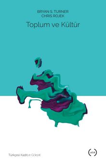 Toplum ve Kültür - Bryan S. Turner