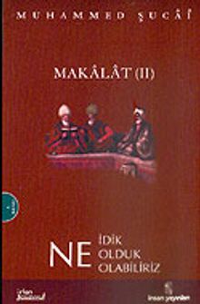 Makalat 2 / Ne İdik Ne Olduk Ne Olabiliriz