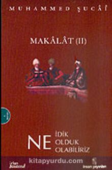 Makalat 2 / Ne İdik Ne Olduk Ne Olabiliriz - Muhammed Şucai