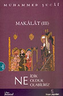 Makalat 3 / Ne İdik Ne Olduk Ne Olabiliriz