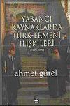 Yabancı Kaynaklarda T&uuml;rk-Ermeni İlişkileri