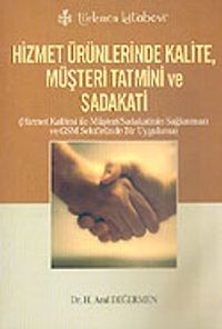 Hizmet Ürünlerinde Kalite, Müşteri Tatmini ve Sadakati