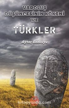 Varoluş Düşüncesinin Kökeni ve Türkler - Aytaç Bozkuyu