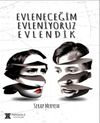 Evleneceğim Evleniyoruz Evlendik