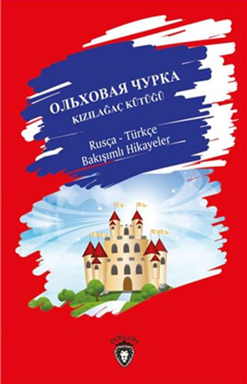 Kızılağaç Kütüğü Rusça - Türkçe Bakışımlı Hikayeler