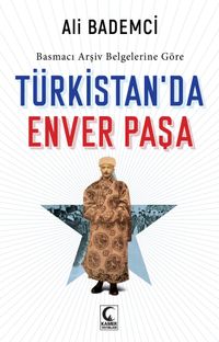 Basmacı Arşiv Belgelerine Göre Türkistan'da Enver Paşa