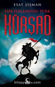 Esir Edilemeyen Türk Kürşad - Esat Şişman
